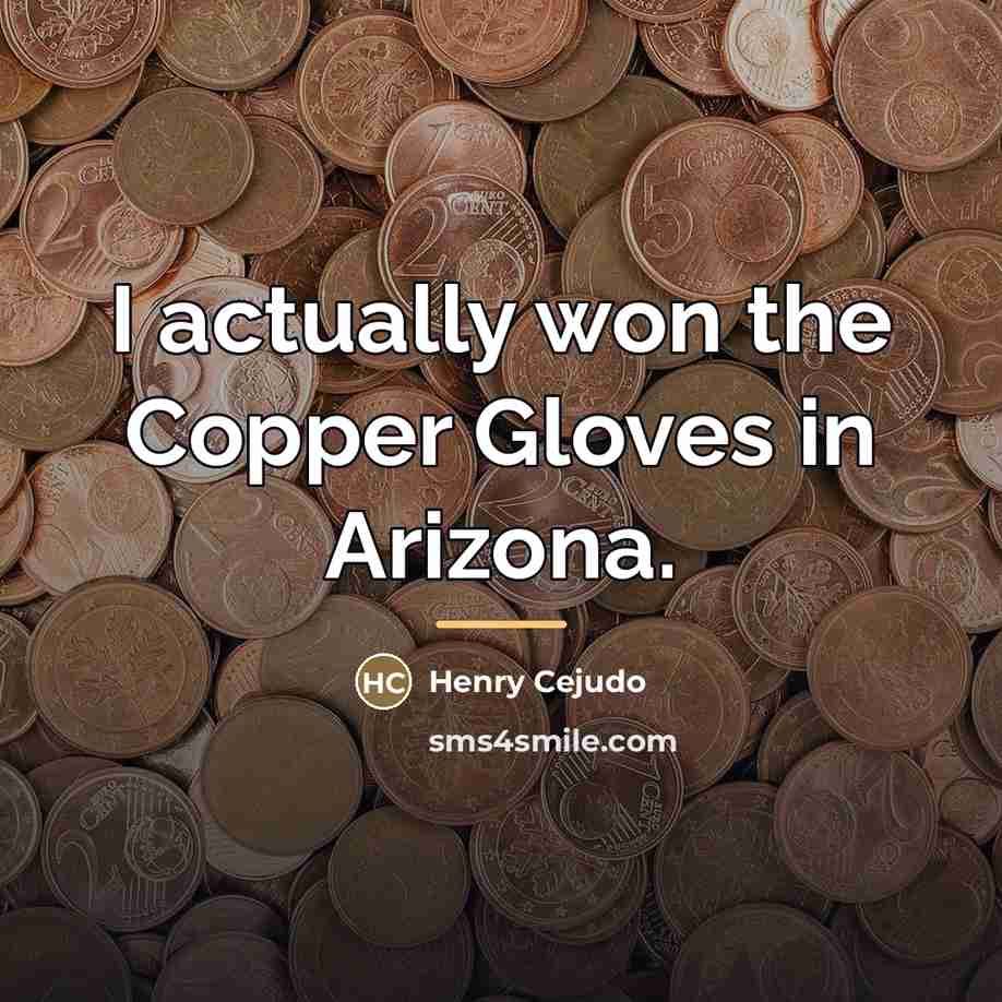 “I actually won the Copper Gloves in Arizona.…” quote by Henry Cejudo