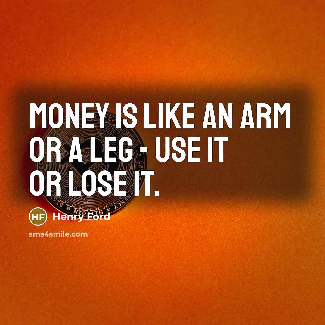“Money is like an arm or a leg - use…” quote by Henry Ford