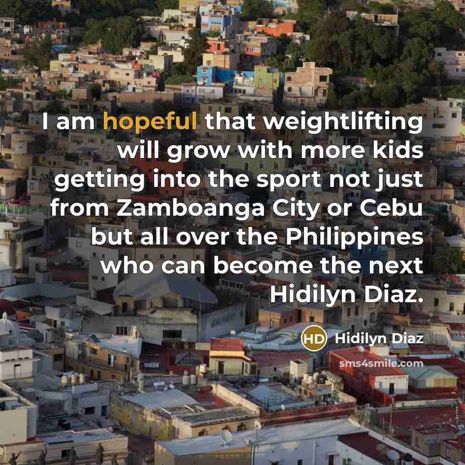 “I am hopeful that weightlifting will grow with more kids…” quote by Hidilyn Diaz