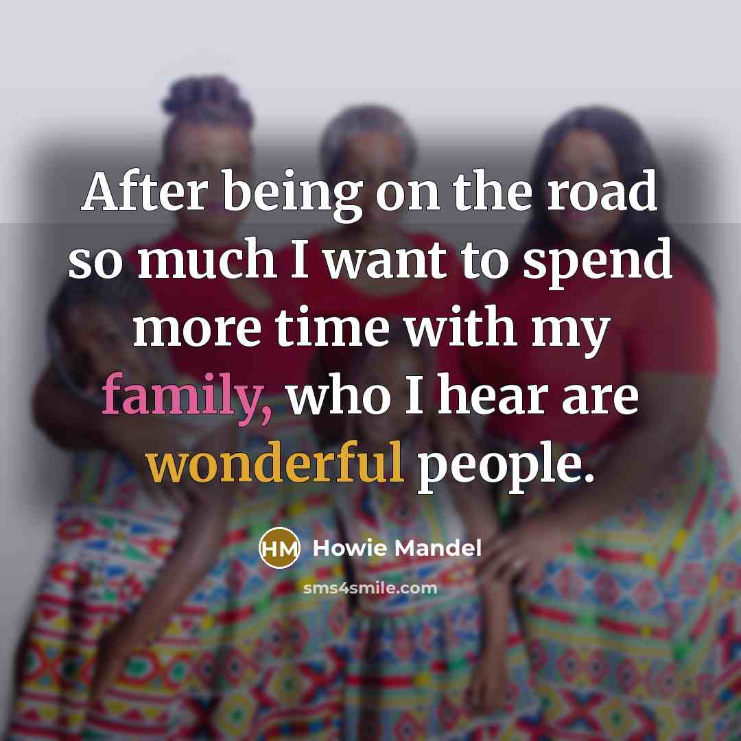 “After being on the road so much I want to…” quote by Howie Mandel
