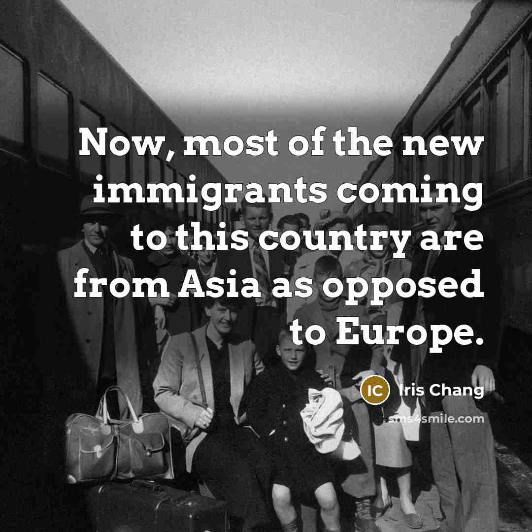 “Now, most of the new immigrants coming to this country…” quote by Iris Chang