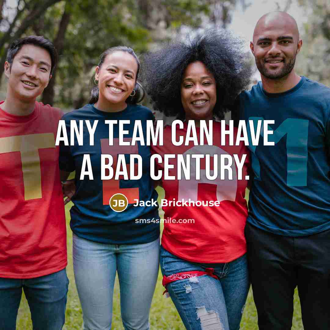 “Any team can have a bad century.…” quote by Jack Brickhouse