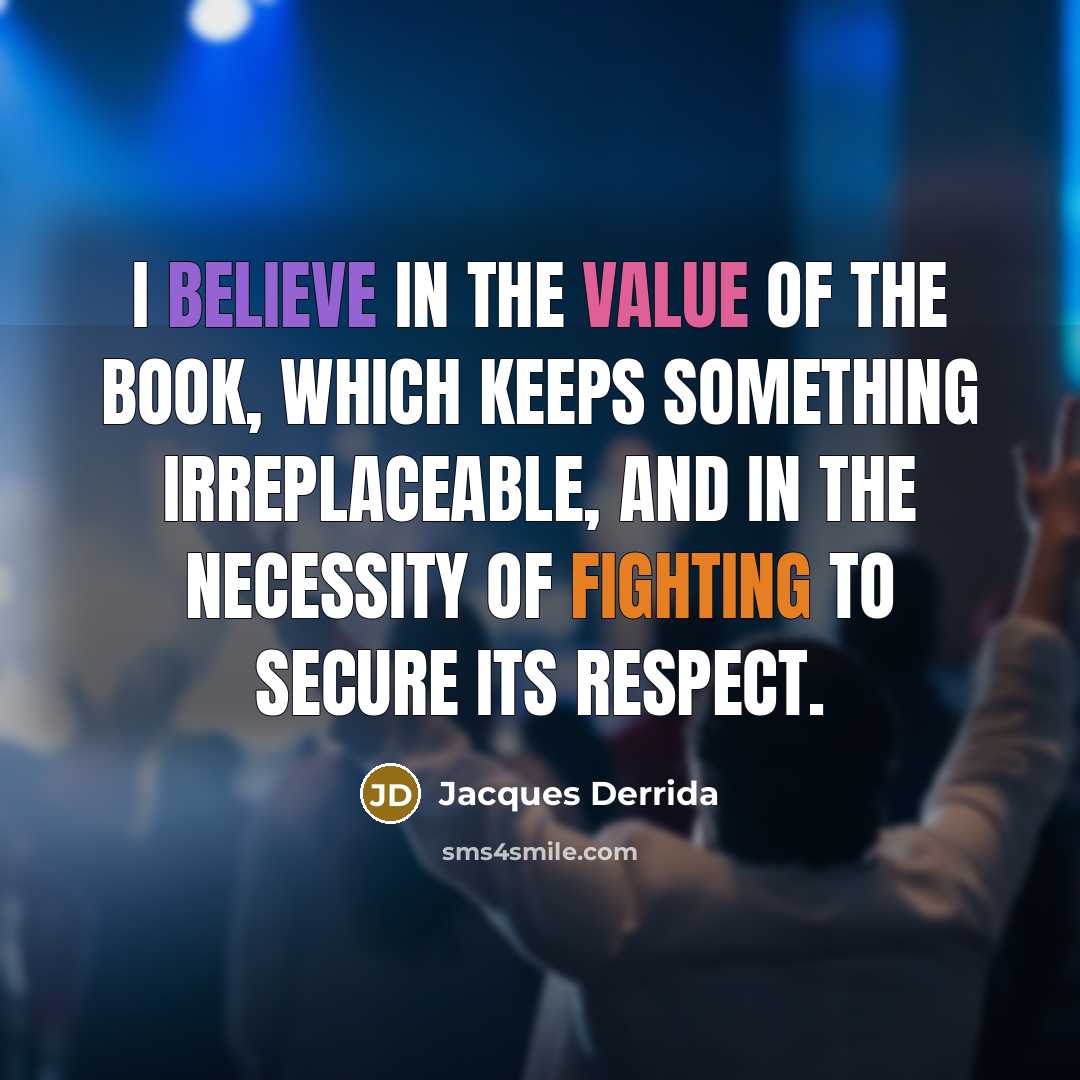 “I believe in the value of the book, which keeps…” quote by Jacques Derrida