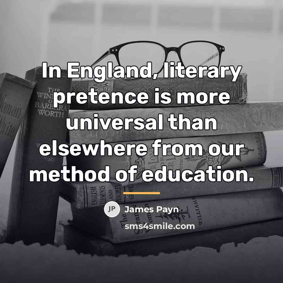 “In England, literary pretence is more universal than elsewhere from…” quote by James Payn