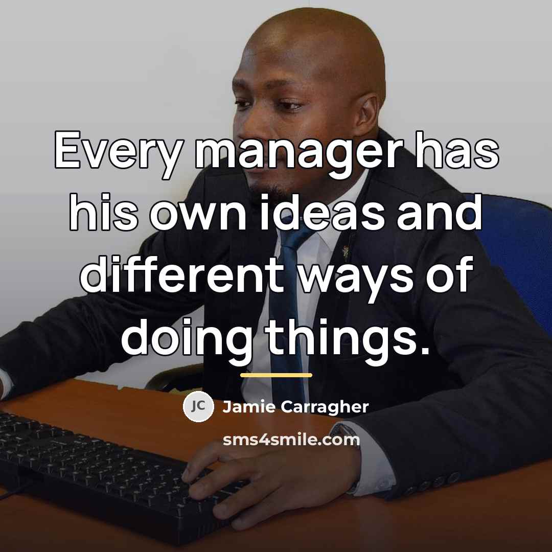 “Every manager has his own ideas and different ways of…” quote by Jamie Carragher