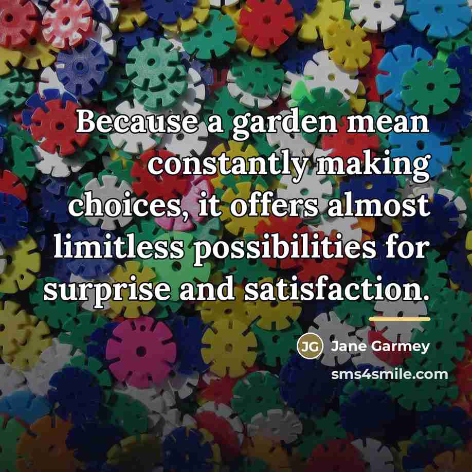 “Because a garden mean constantly making choices, it offers almost…” quote by Jane Garmey