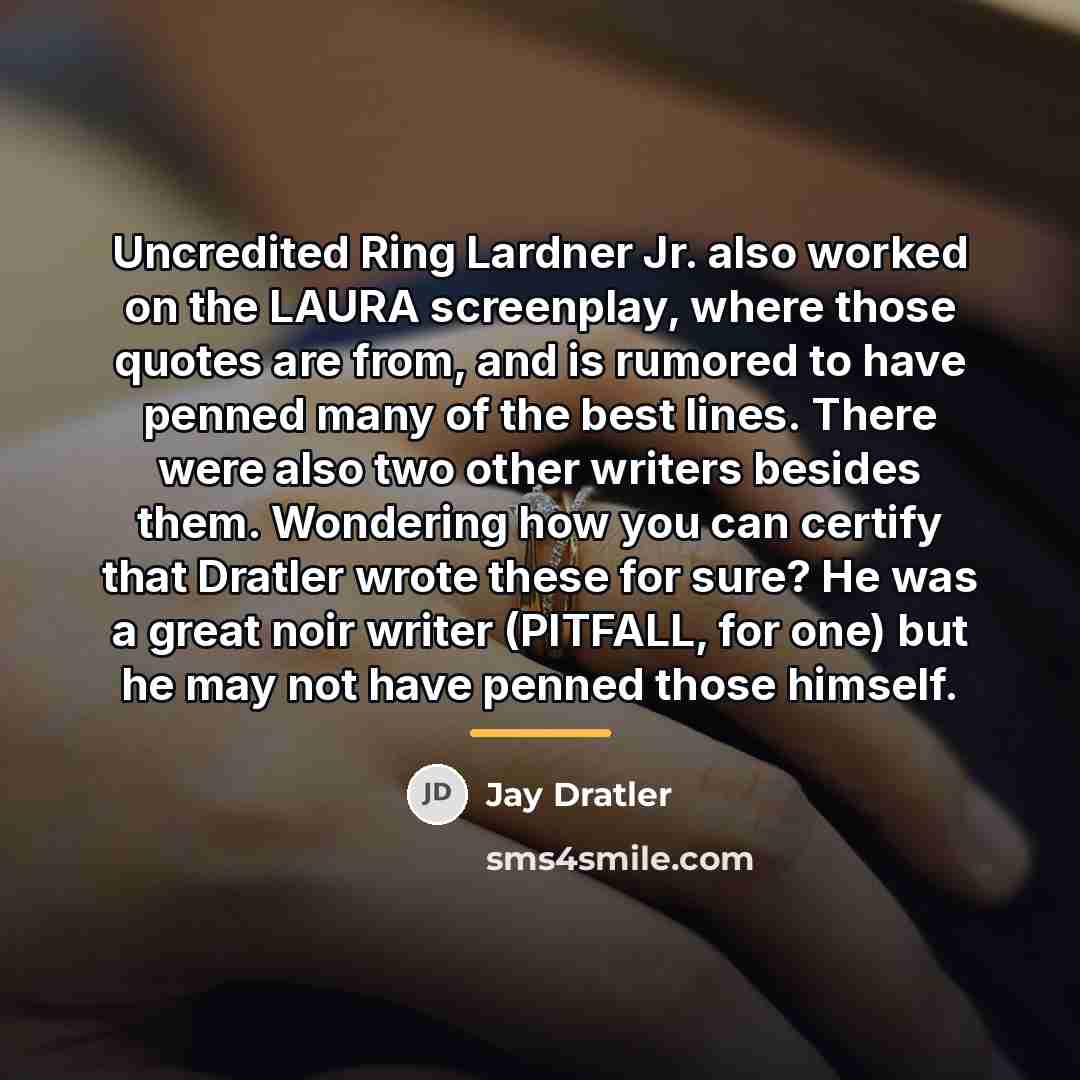 “Uncredited Ring Lardner Jr. also worked on the LAURA screenplay,…” quote by Anonymous