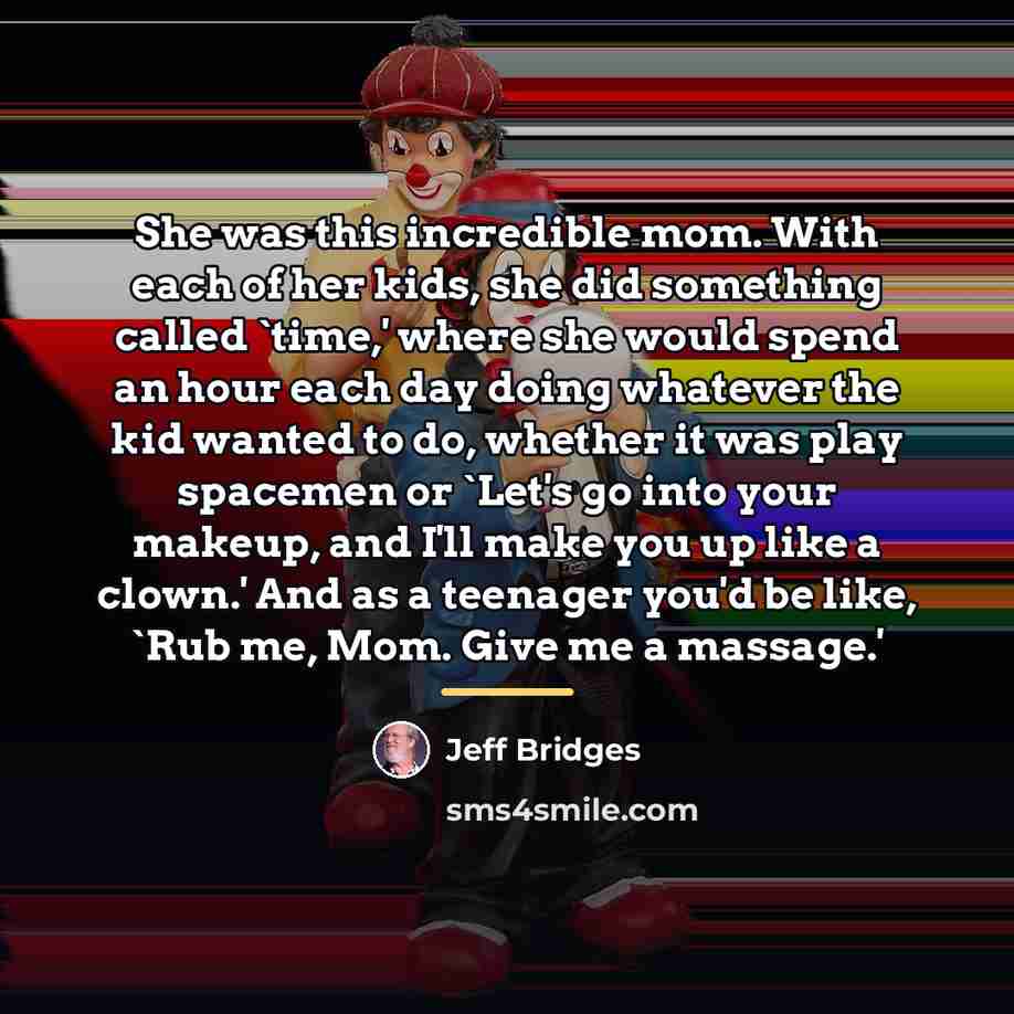“She was this incredible mom. With each of her kids,…” quote by Jeff Bridges