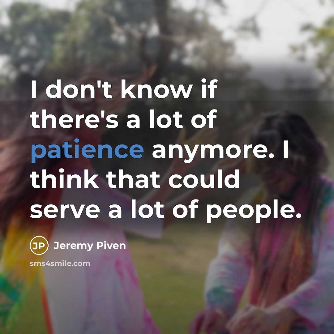 “I don't know if there's a lot of patience anymore.…” quote by Jeremy Piven