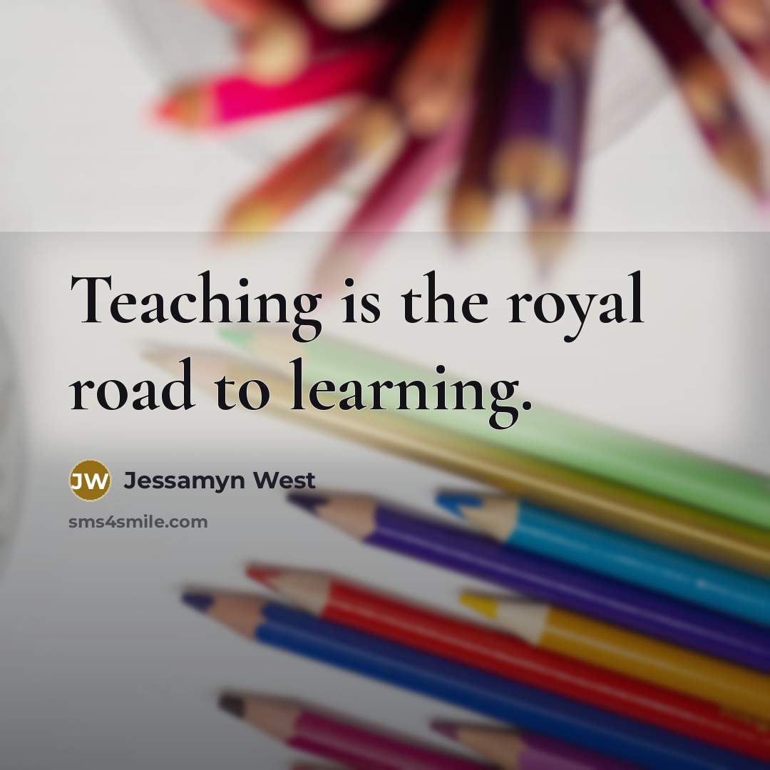 “Teaching is the royal road to learning.…” quote by Jessamyn West