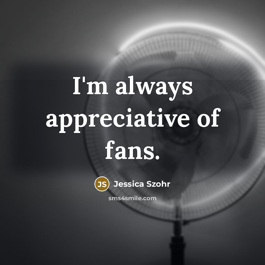 “I'm always appreciative of fans.…” quote by Jessica Szohr