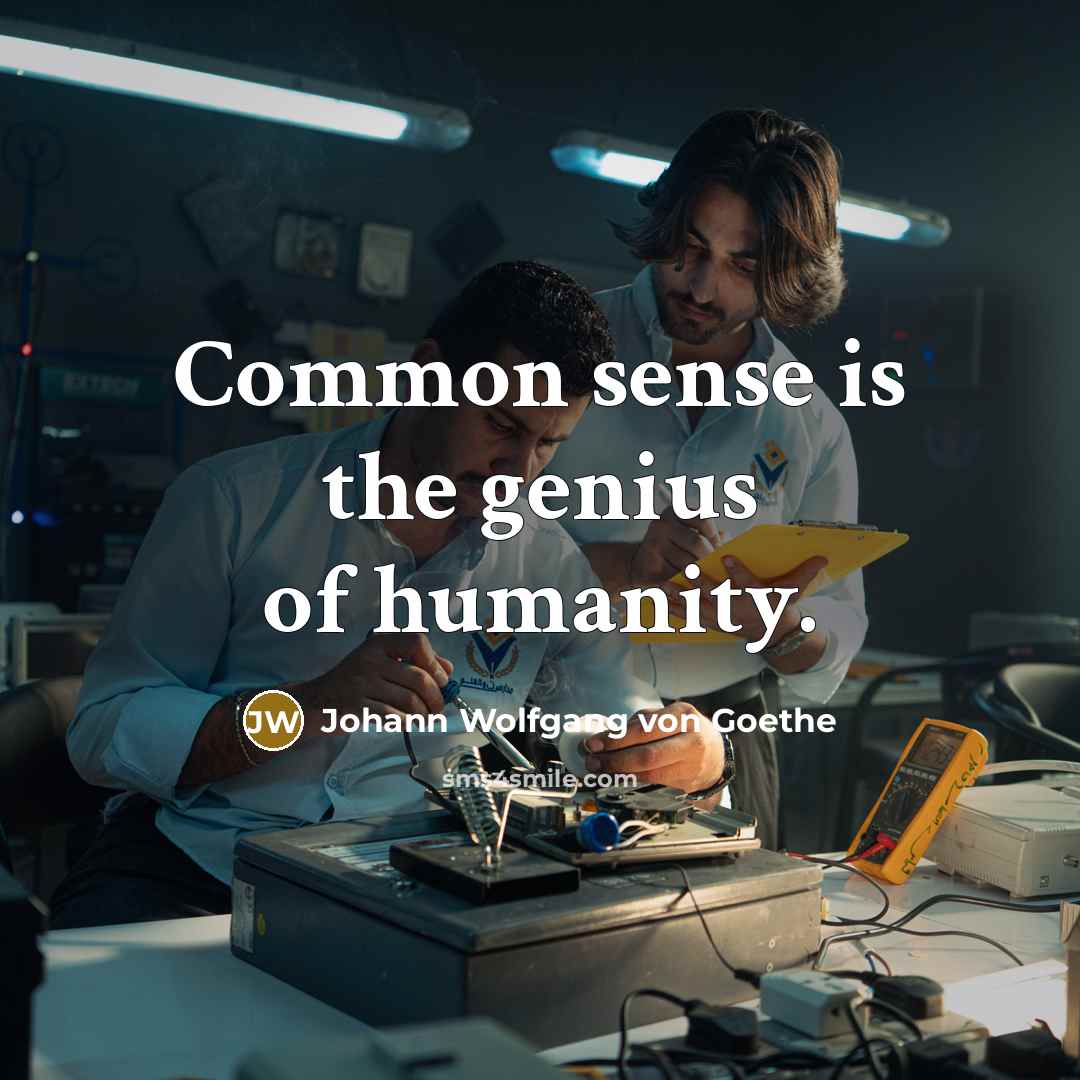 “Common sense is the genius of humanity.…” quote by Johann Wolfgang von Goethe