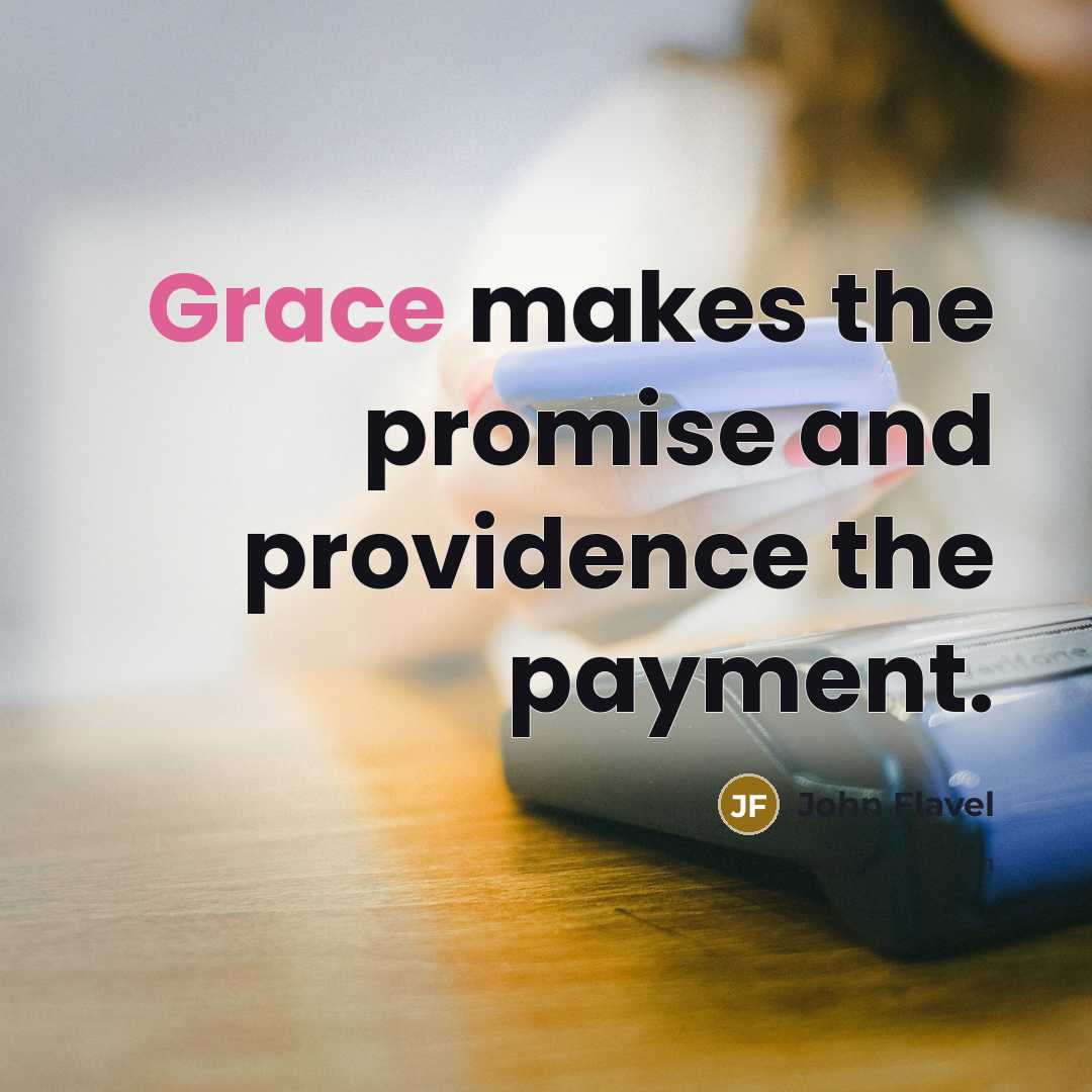 “Grace makes the promise and providence the payment.…” quote by John Flavel