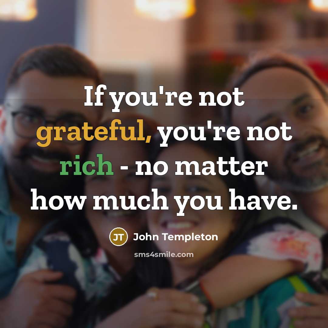 “If you're not grateful, you're not rich - no matter…” quote by John Templeton