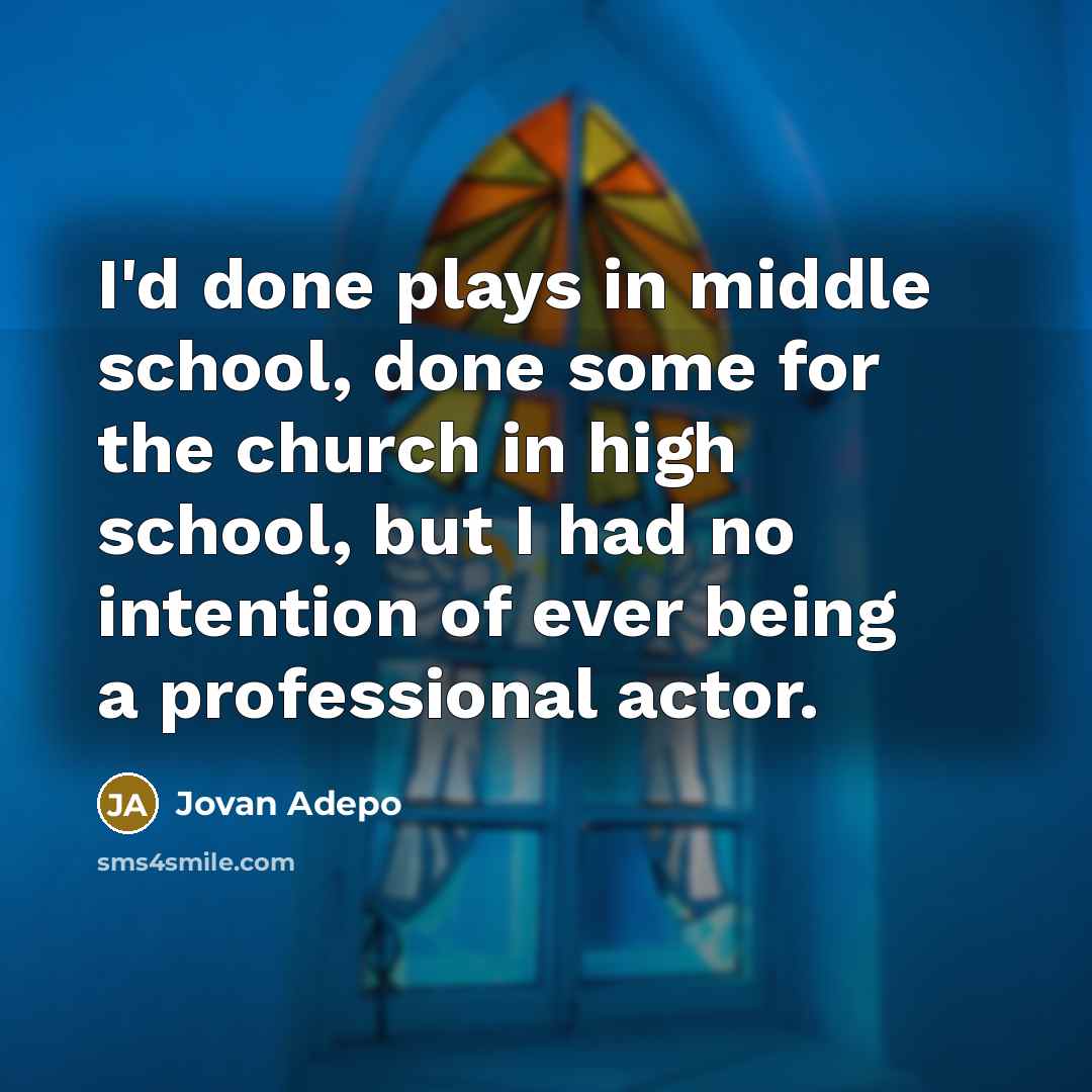 “I'd done plays in middle school, done some for the…” quote by Jovan Adepo