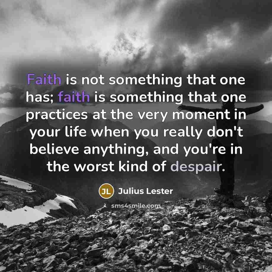 “Faith is not something that one has; faith is something…” quote by Julius Lester