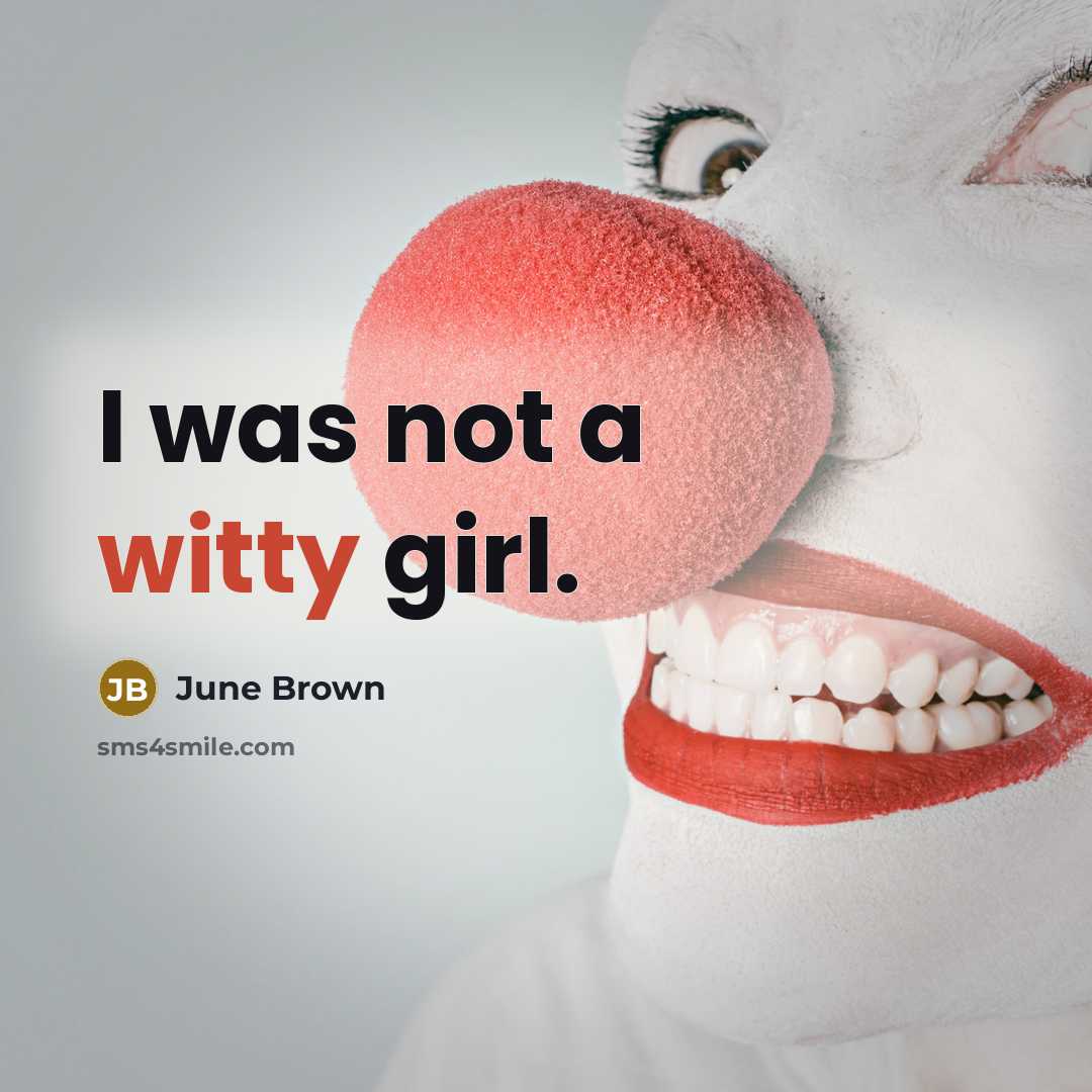 “I was not a witty girl.…” quote by June Brown