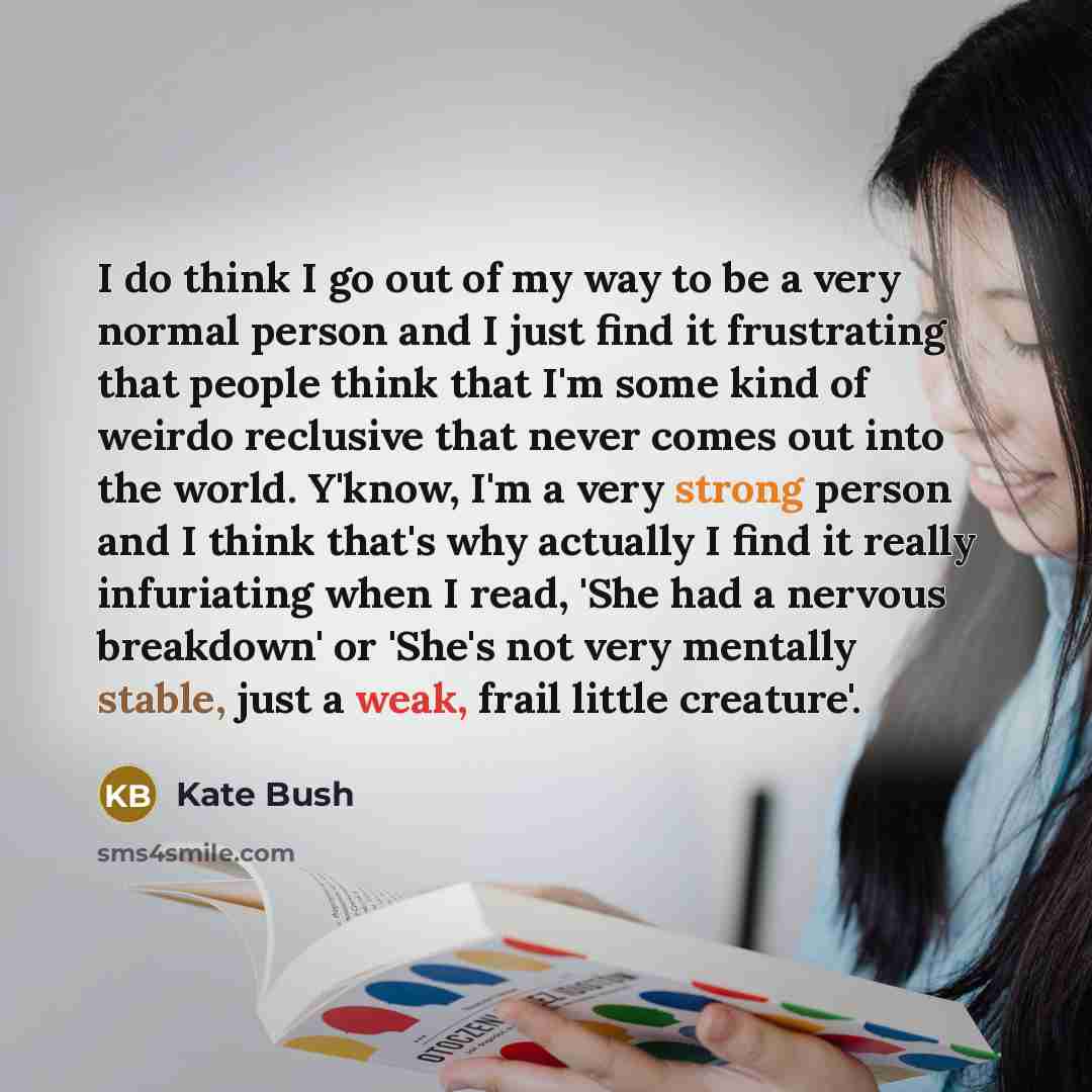 “I do think I go out of my way to…” quote by Kate Bush