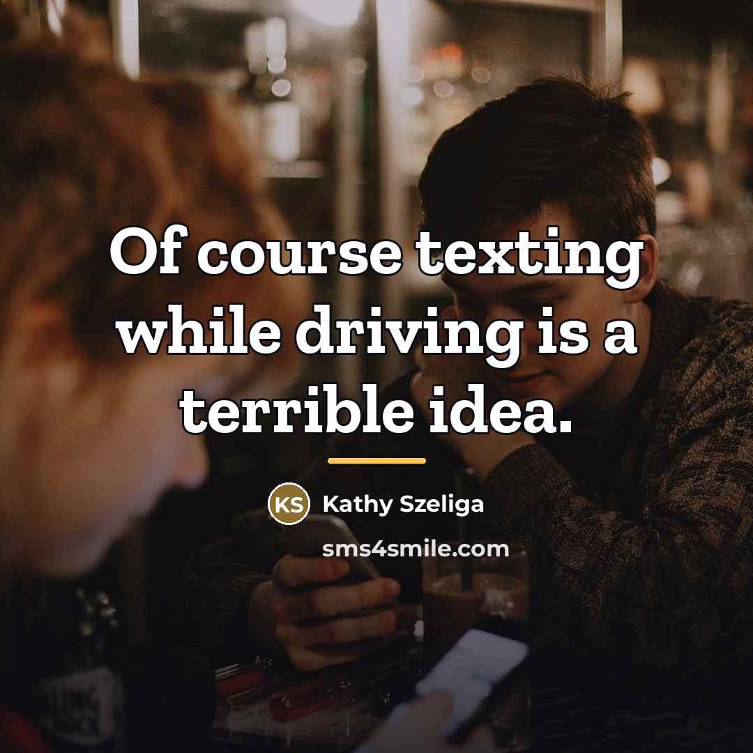 “Of course texting while driving is a terrible idea.…” quote by Kathy Szeliga