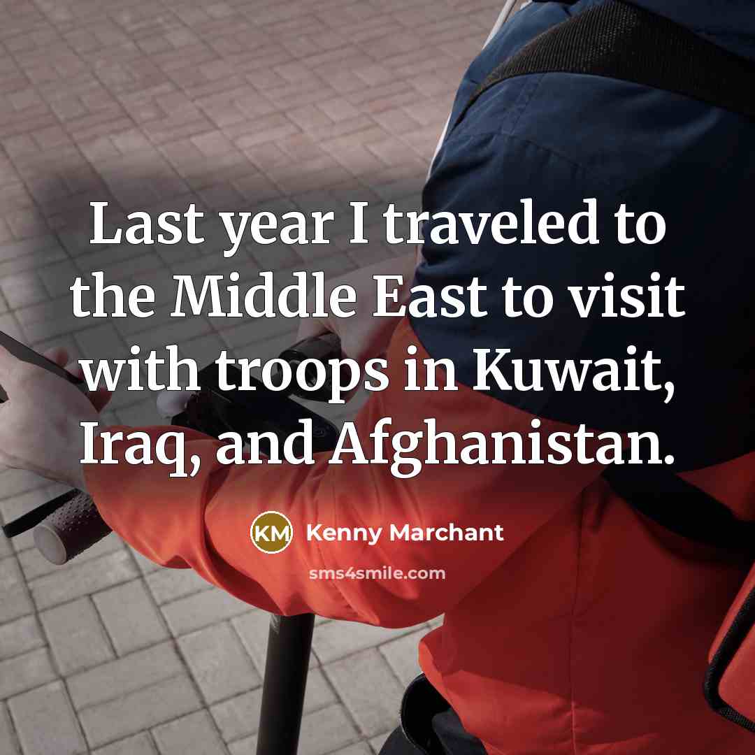 “Last year I traveled to the Middle East to visit…” quote by Kenny Marchant