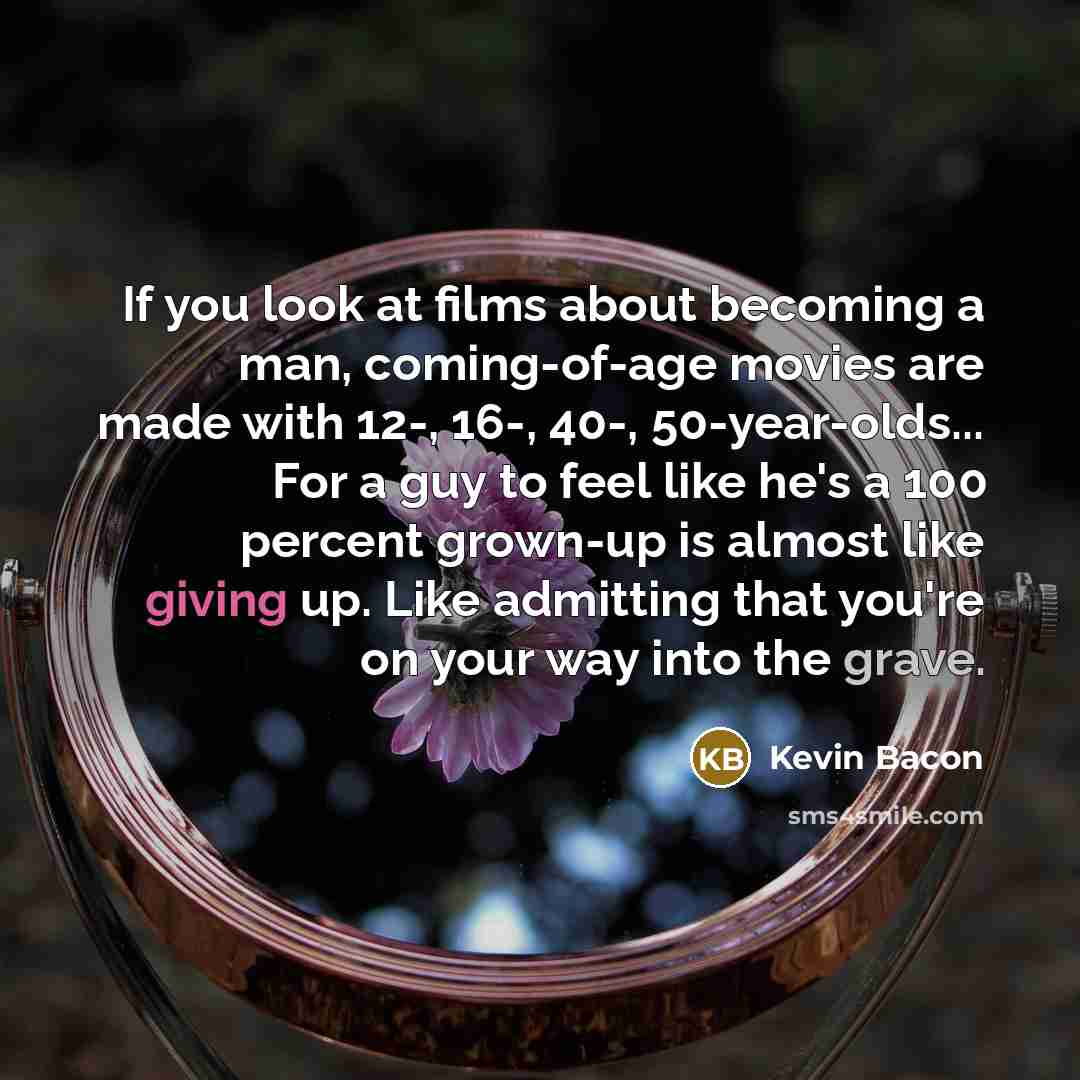 “If you look at films about becoming a man, coming-of-age…” quote by Kevin Bacon