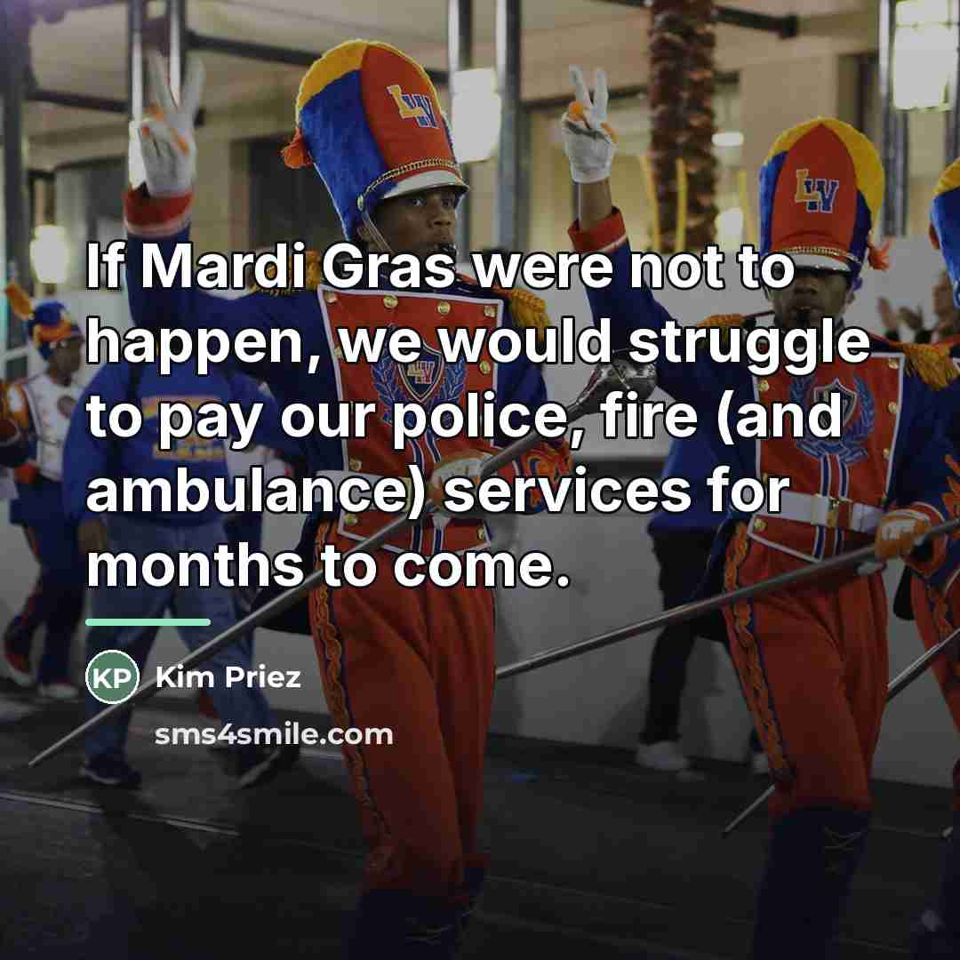 “If Mardi Gras were not to happen, we would struggle…” quote by Kim Priez