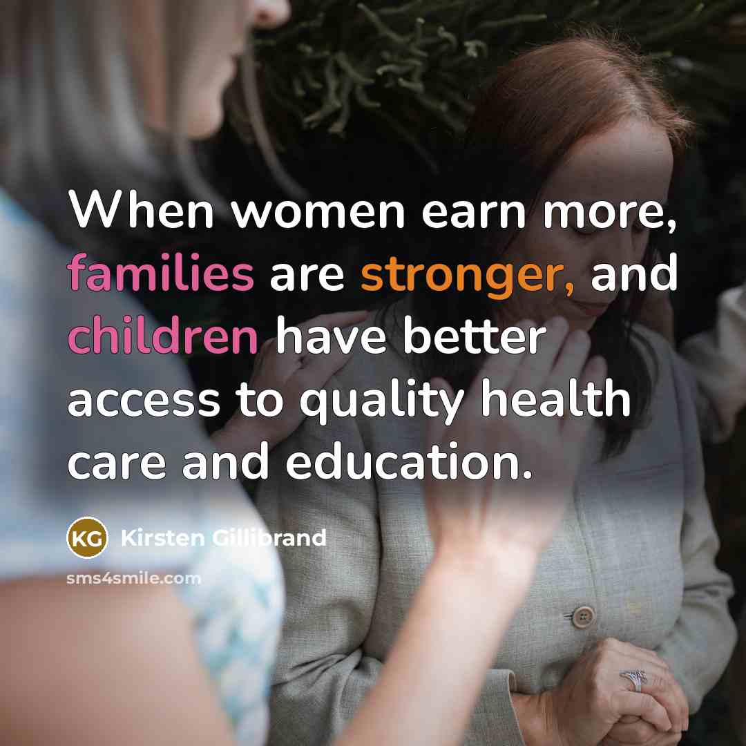 “When women earn more, families are stronger, and children have…” quote by Kirsten Gillibrand