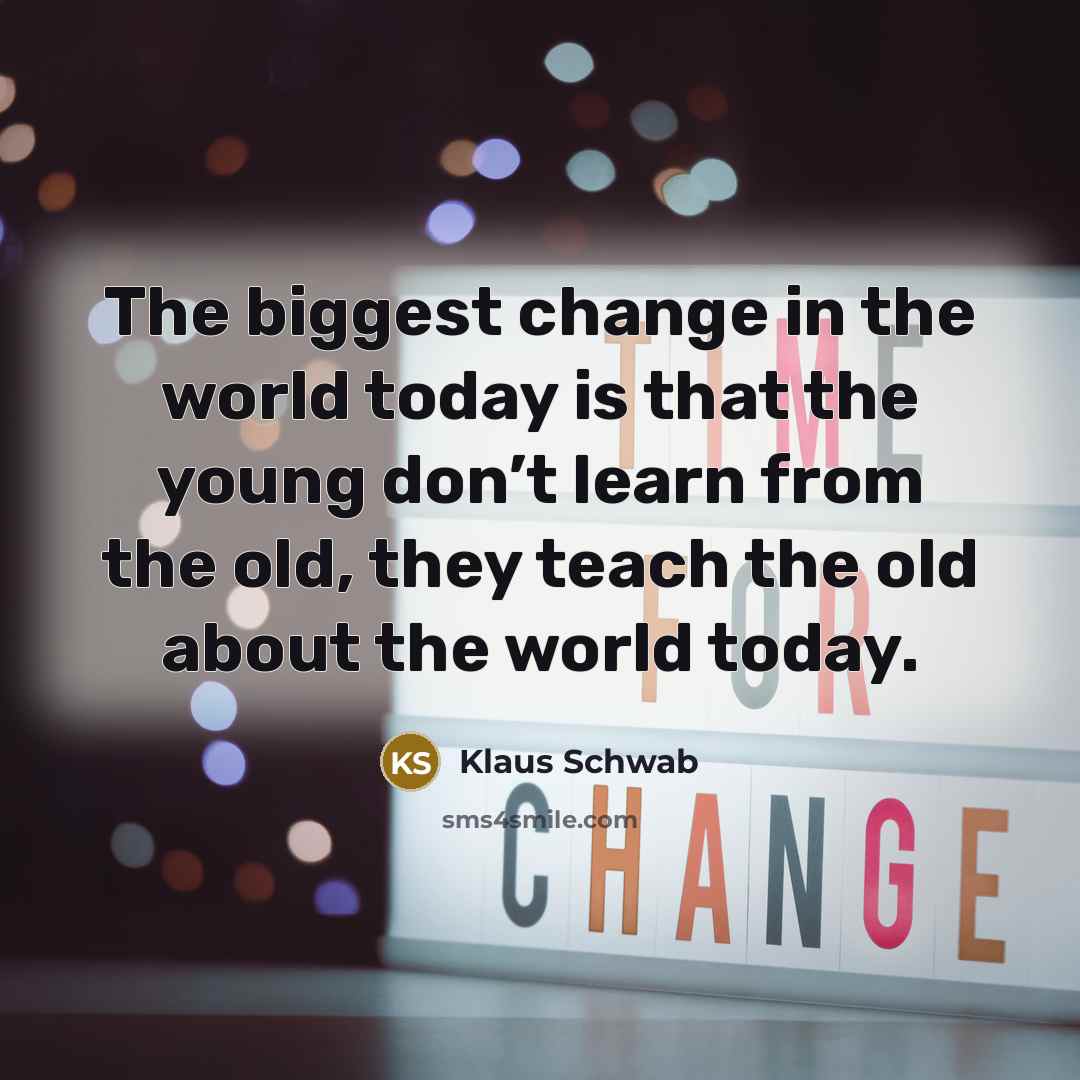“The biggest change in the world today is that the…” quote by Klaus Schwab