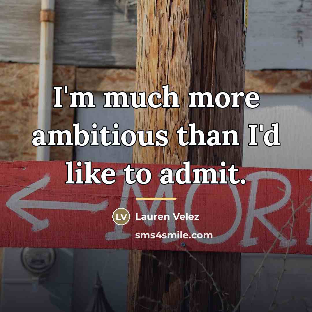 “I'm much more ambitious than I'd like to admit.…” quote by Lauren Velez