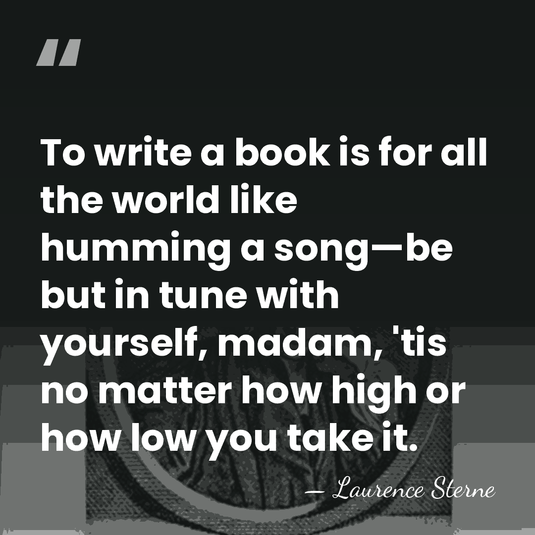 To write a book is for all the world like humming a&hellip; - Laurence Sterne