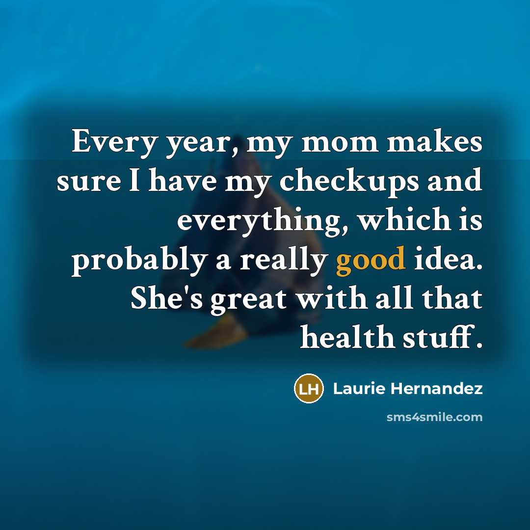 “Every year, my mom makes sure I have my checkups…” quote by Laurie Hernandez