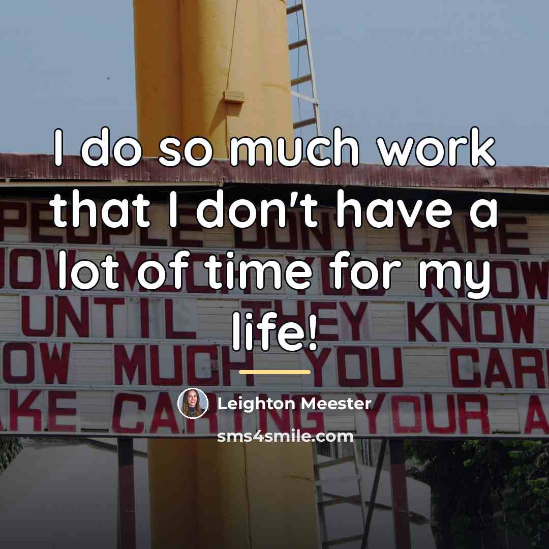 “I do so much work that I don't have a…” quote by Leighton Meester