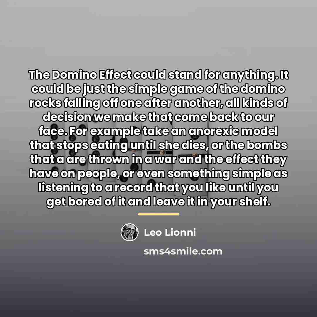 “The Domino Effect could stand for anything. It could be…” quote by Leo Lionni