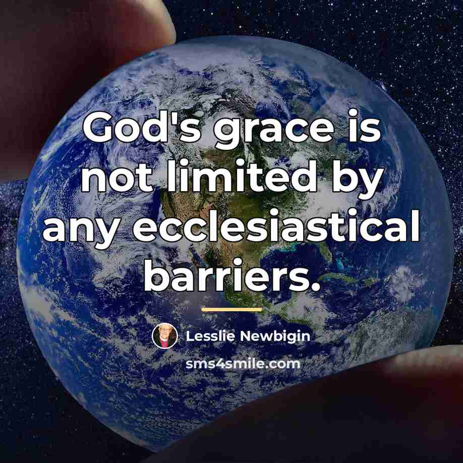 “God's grace is not limited by any ecclesiastical barriers.…” quote by Lesslie Newbigin