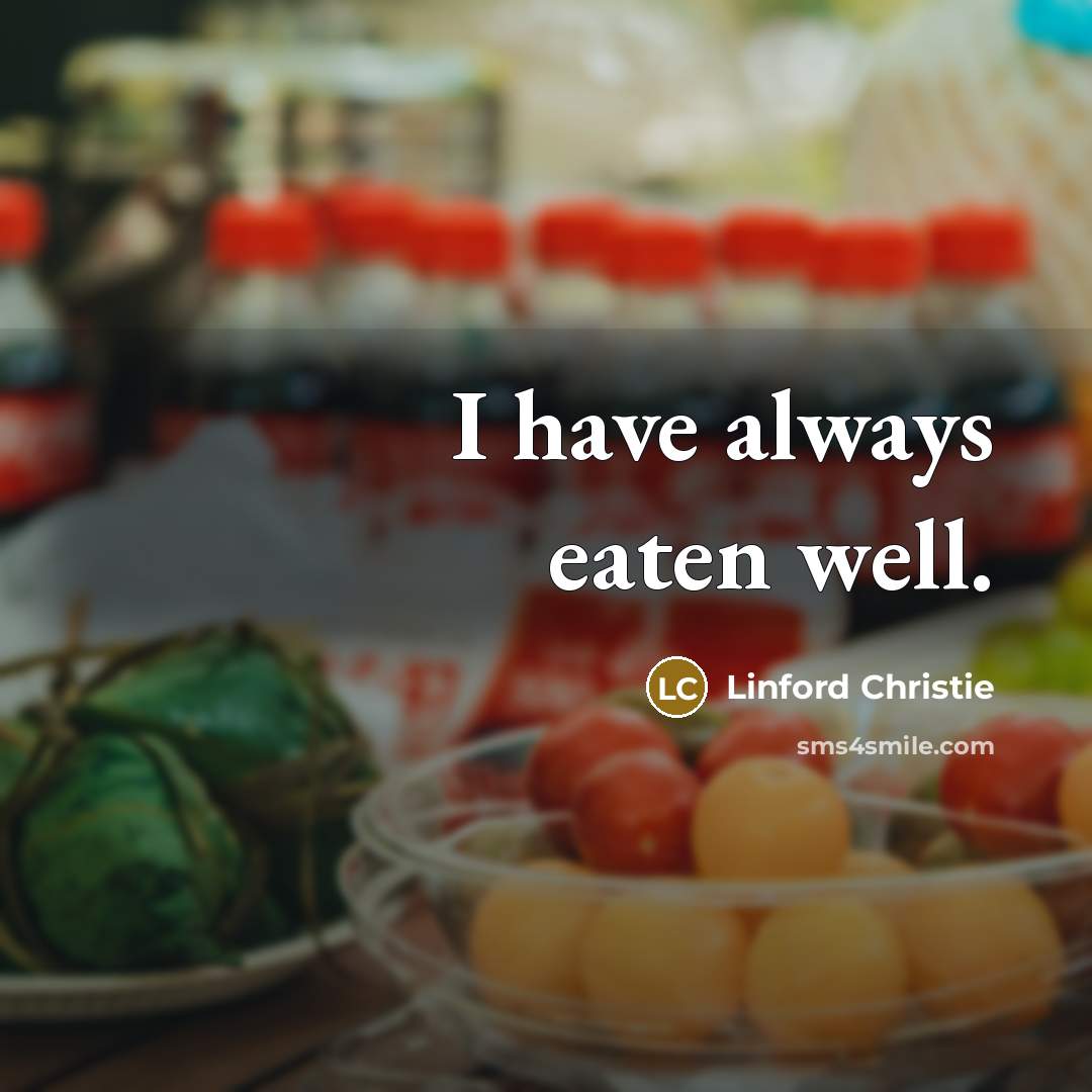 “I have always eaten well.…” quote by Linford Christie