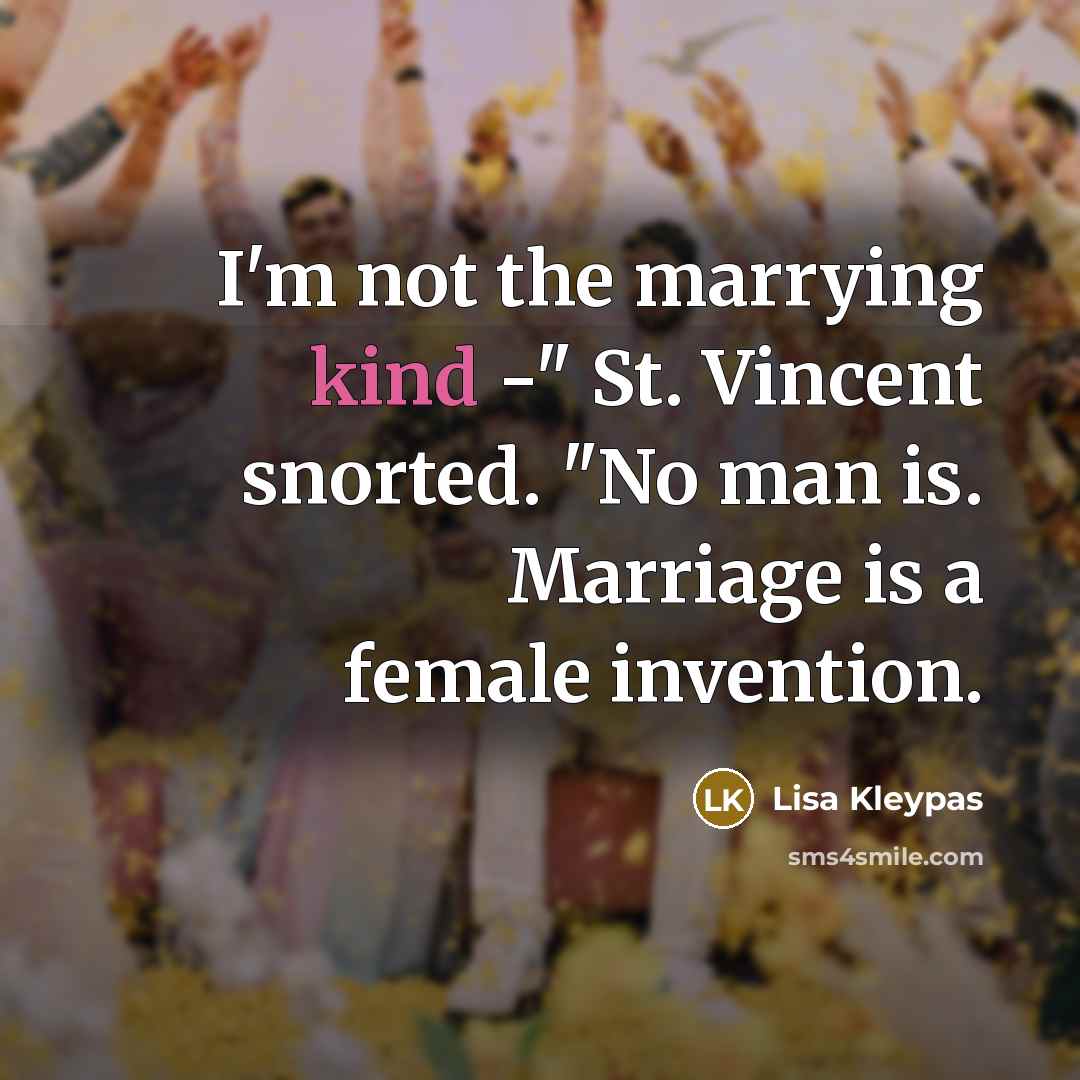 “I'm not the marrying kind -" St. Vincent snorted. "No…” quote by Lisa Kleypas