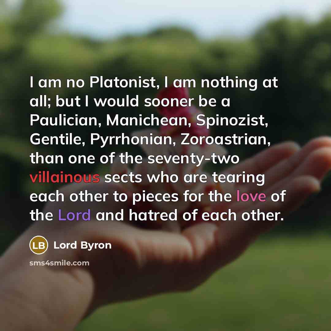 “I am no Platonist, I am nothing at all; but…” quote by Lord Byron