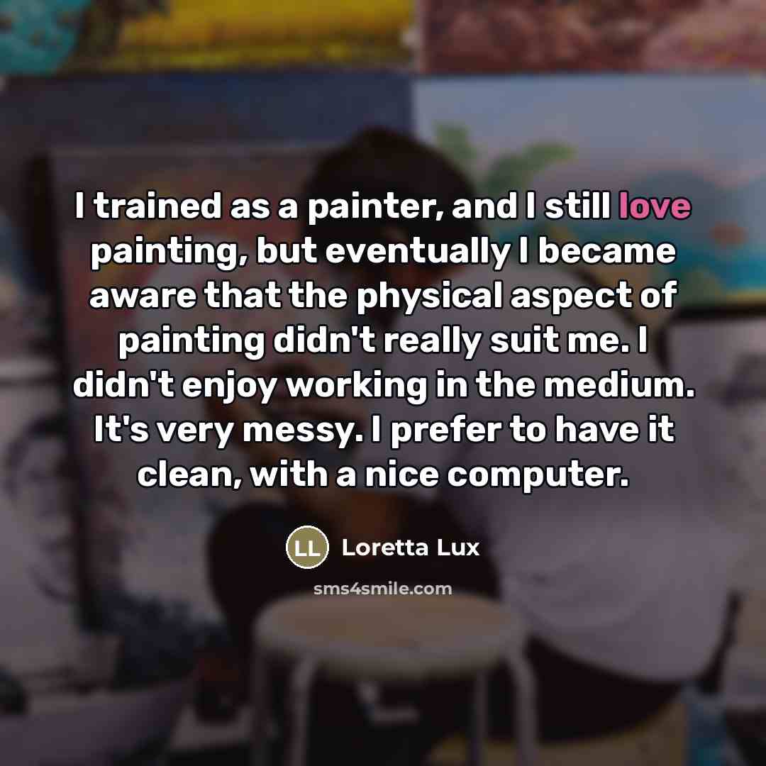 “I trained as a painter, and I still love painting,…” quote by Loretta Lux