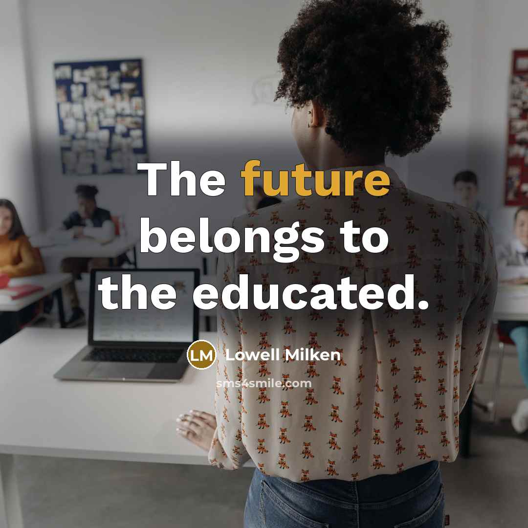 “The future belongs to the educated.…” quote by Lowell Milken