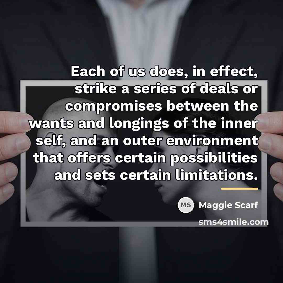 “Each of us does, in effect, strike a series of…” quote by Maggie Scarf