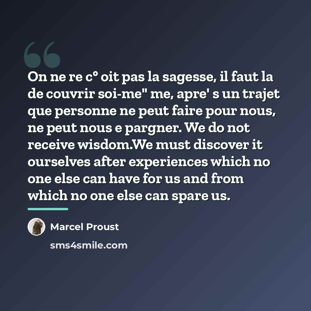 “On ne re c° oit pas la sagesse, il faut…” quote by Marcel Proust