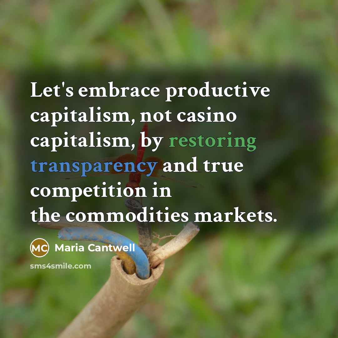 “Let's embrace productive capitalism, not casino capitalism, by restoring transparency…” quote by Maria Cantwell