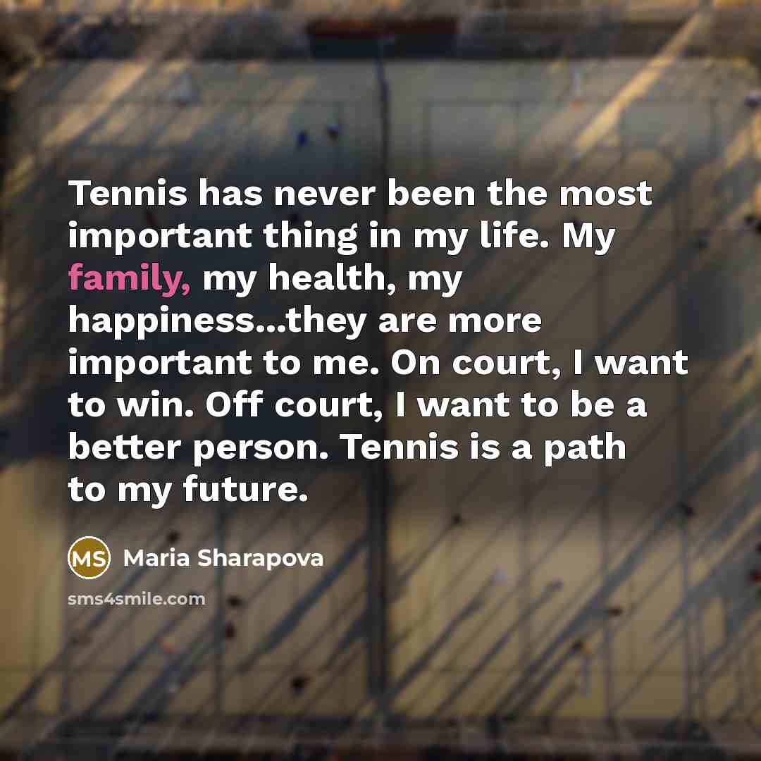 “Tennis has never been the most important thing in my…” quote by Maria Sharapova