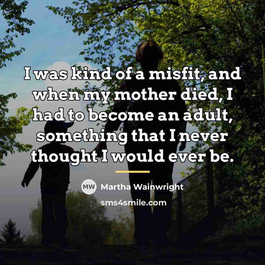 “I was kind of a misfit, and when my mother…” quote by Martha Wainwright