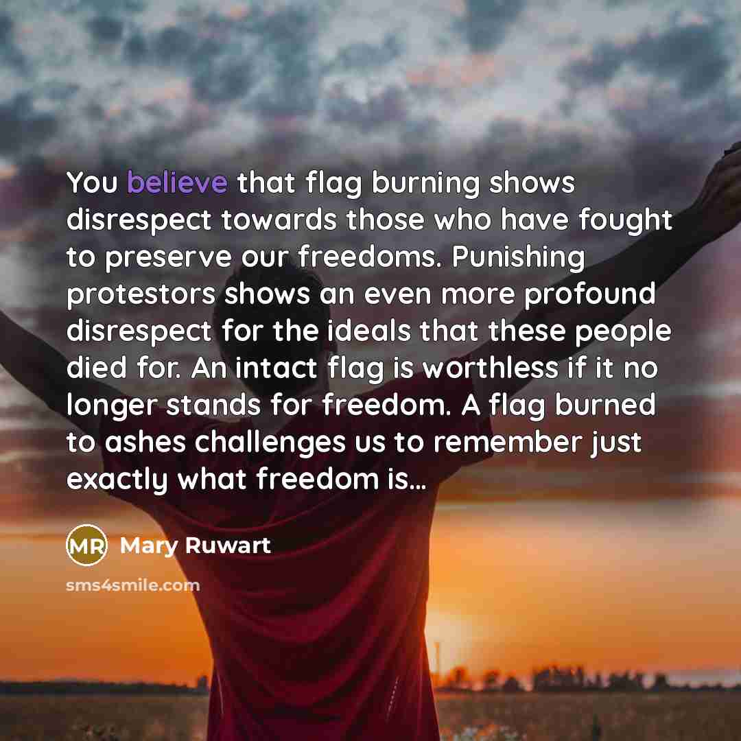 “You believe that flag burning shows disrespect towards those who…” quote by Mary Ruwart