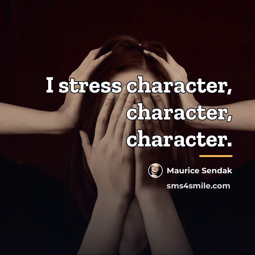 “I stress character, character, character.…” quote by Maurice Sendak