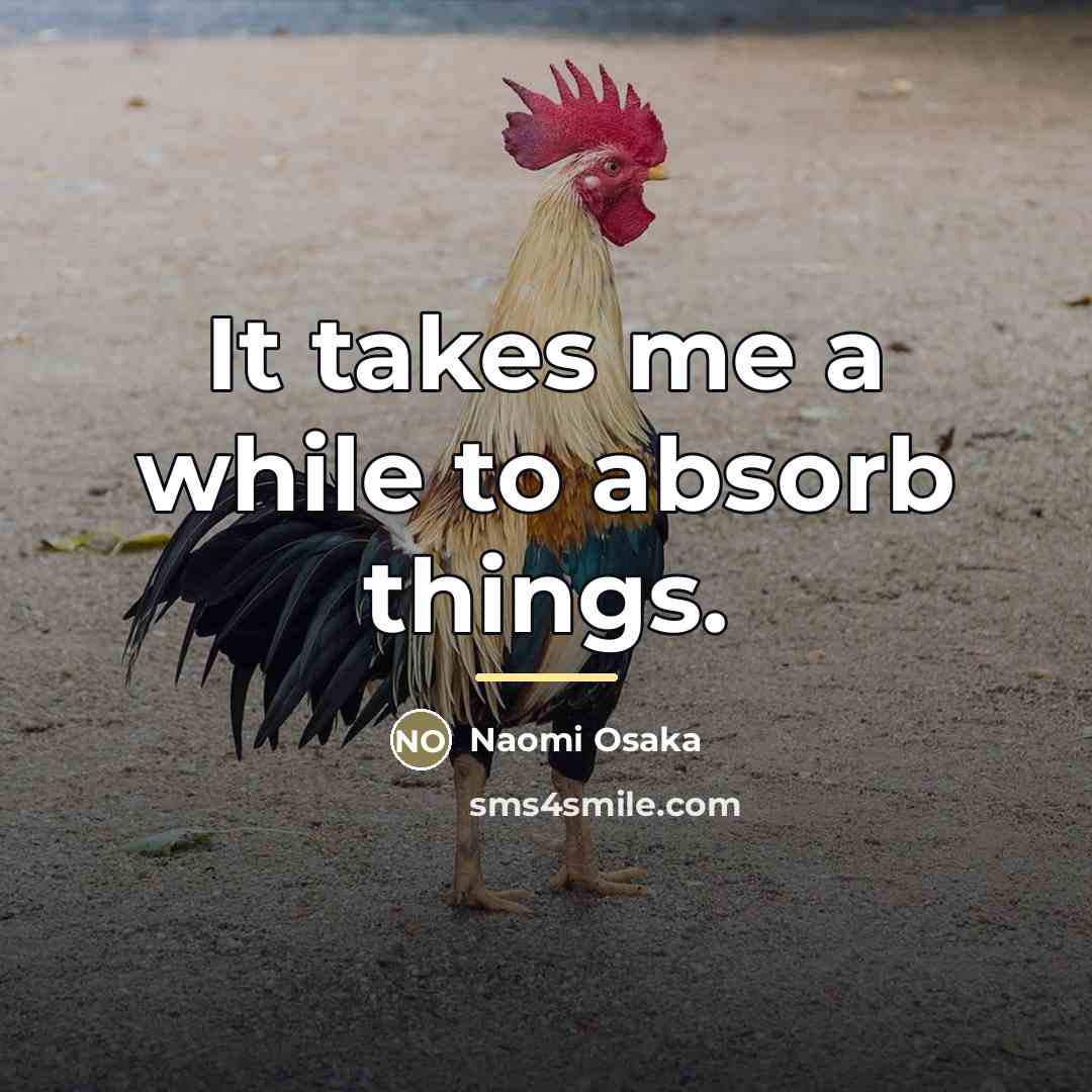 “It takes me a while to absorb things.…” quote by Naomi Osaka