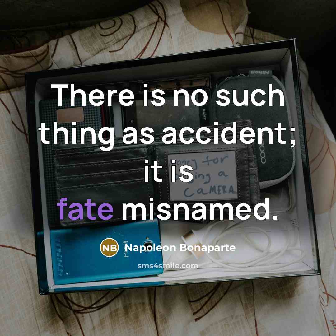 “There is no such thing as accident; it is fate misnamed.” quote by Napoleon Bonaparte