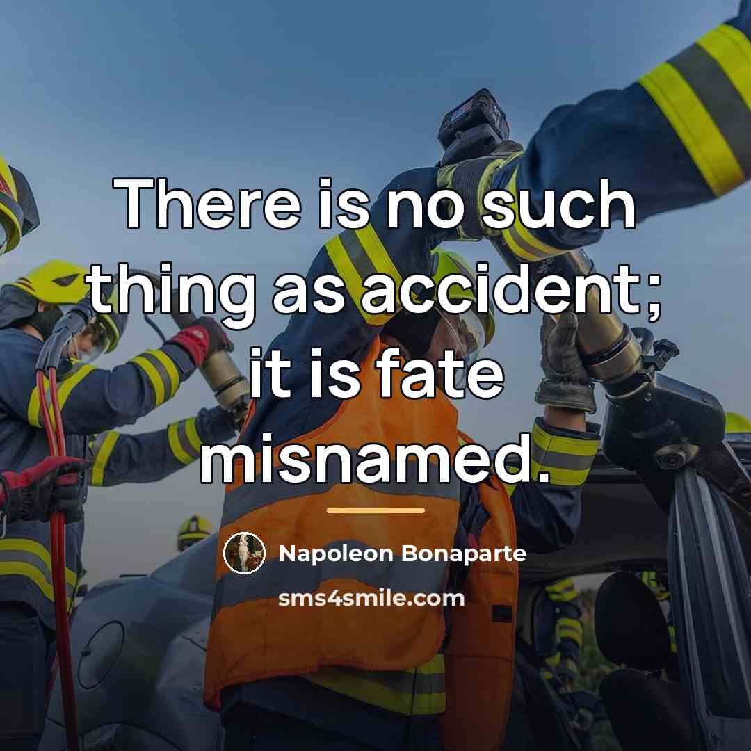 “There is no such thing as accident; it is fate…” quote by Napoleon Bonaparte