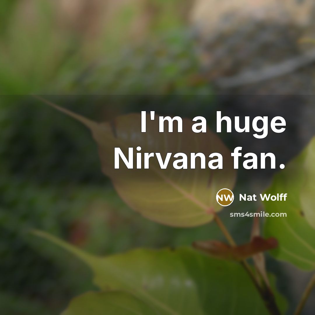 “I'm a huge Nirvana fan.…” quote by Nat Wolff